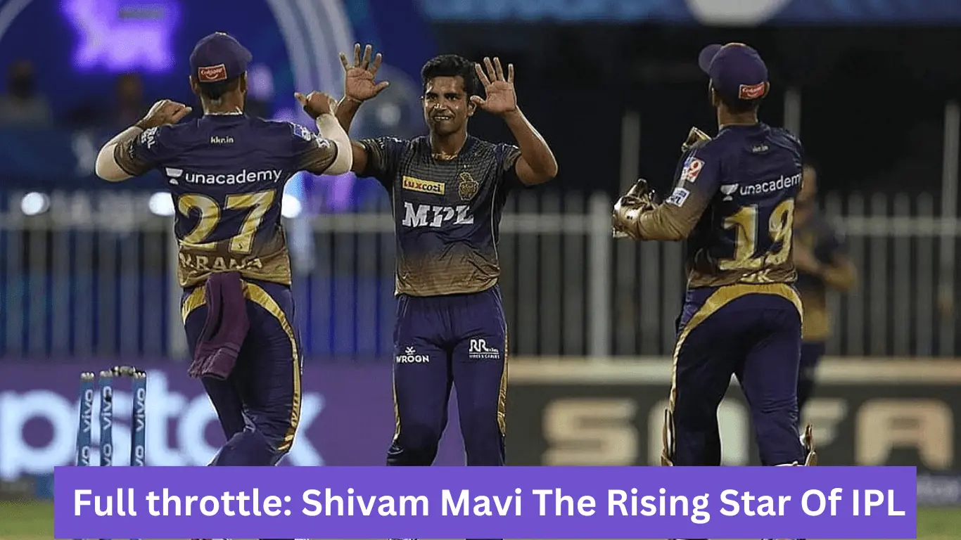 Full throttle: Shivam Mavi The Rising Star Of IPL