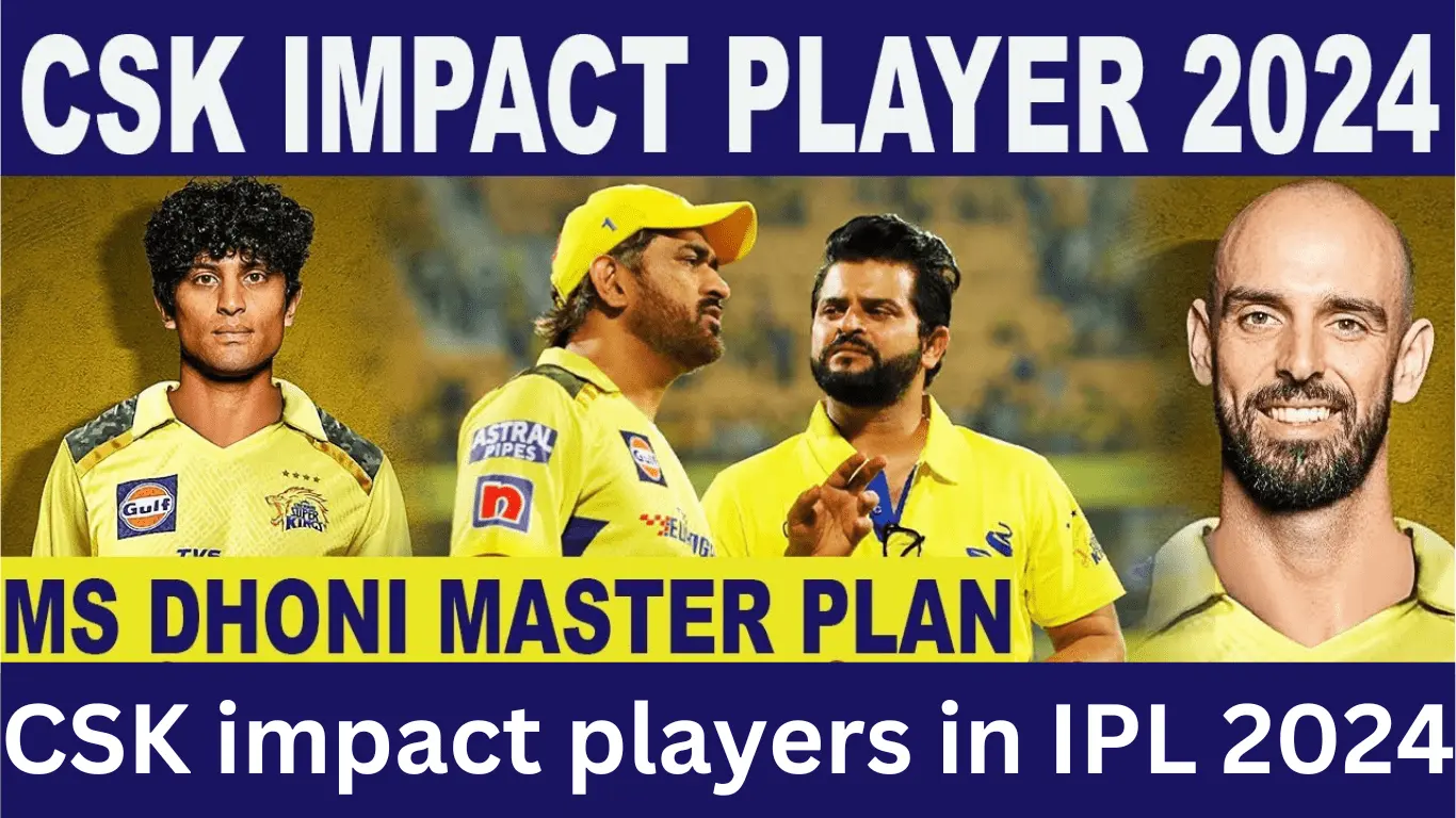 CSK impact players in IPL 2024